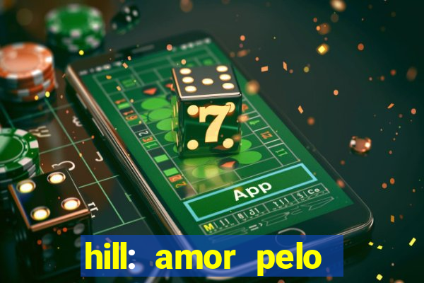 hill: amor pelo jogo online
